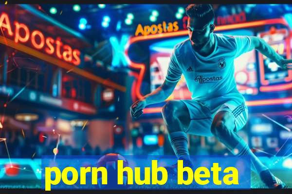 porn hub beta