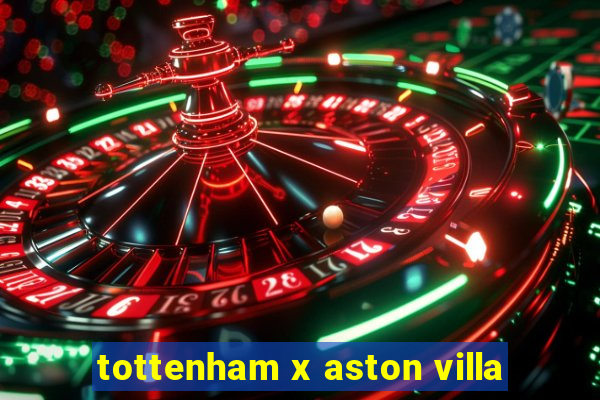 tottenham x aston villa