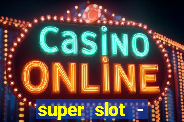 super slot - ca?a-níqueis apk