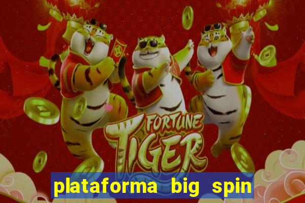 plataforma big spin slots paga mesmo