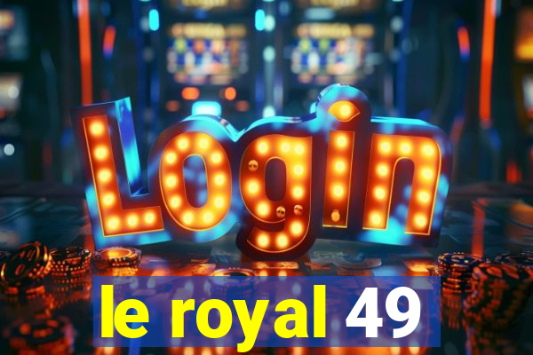 le royal 49