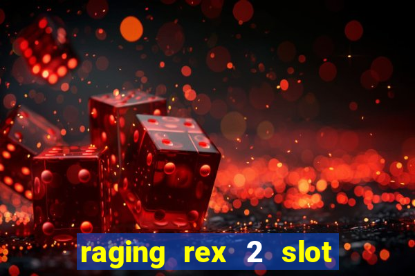 raging rex 2 slot soldi veri