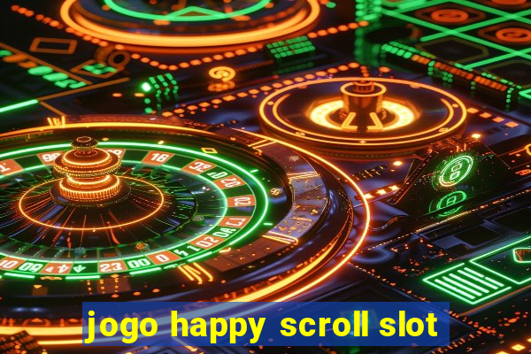 jogo happy scroll slot