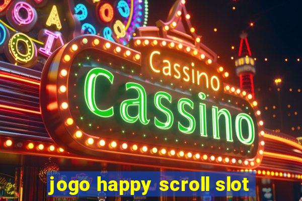 jogo happy scroll slot