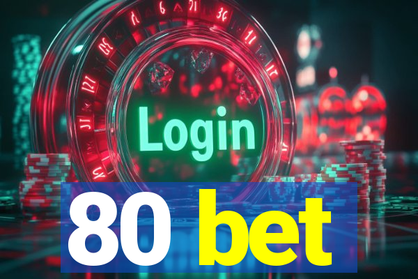 80 bet