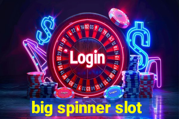 big spinner slot