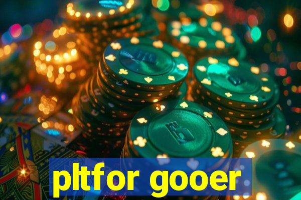 pltfor gooer