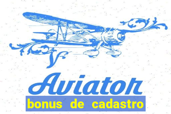 bonus de cadastro cassino gratis