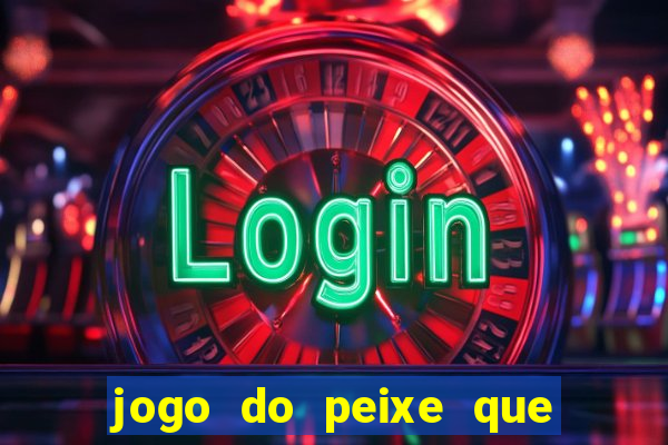 jogo do peixe que ganha dinheiro