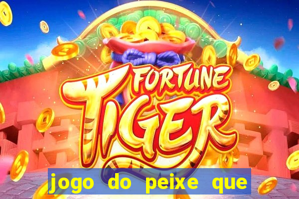 jogo do peixe que ganha dinheiro