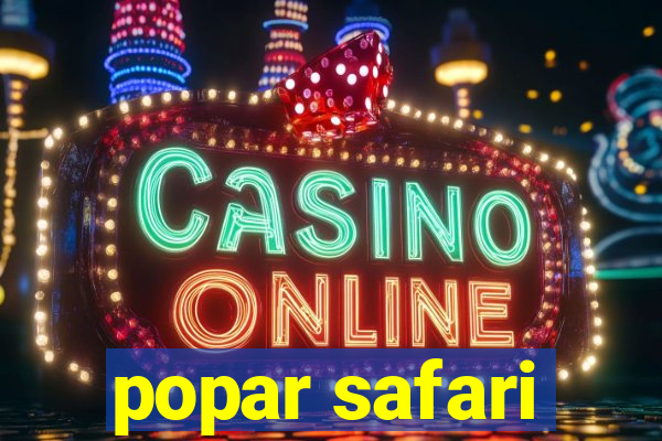 popar safari