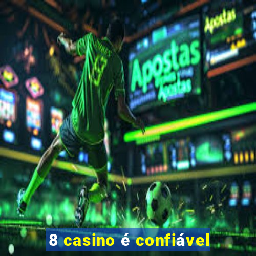 8 casino é confiável