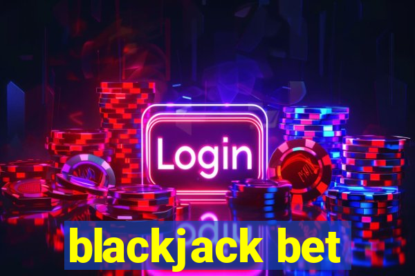 blackjack bet