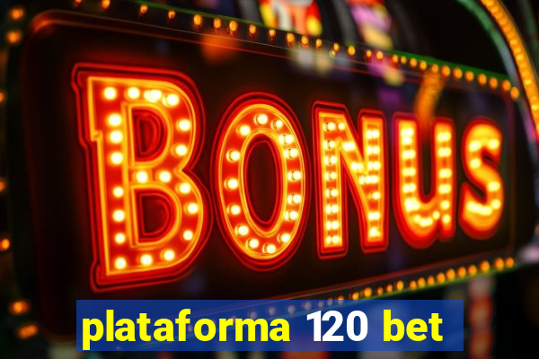 plataforma 120 bet