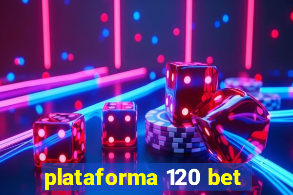 plataforma 120 bet