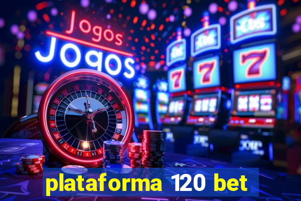 plataforma 120 bet