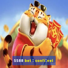 5588 bet 茅 confi谩vel