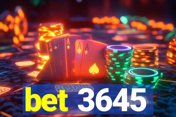 bet 3645