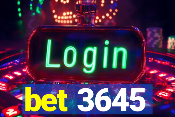 bet 3645