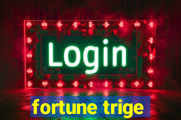 fortune trige