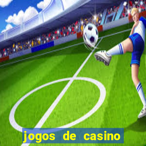 jogos de casino gr谩tis ca莽a-n铆queis