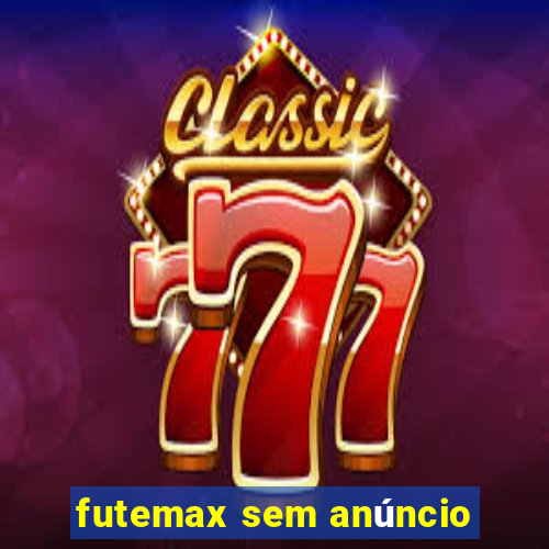 futemax sem anúncio