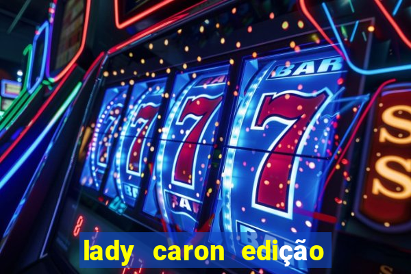 lady caron edição limitada baccarat