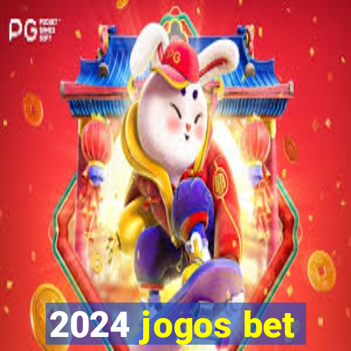 2024 jogos bet