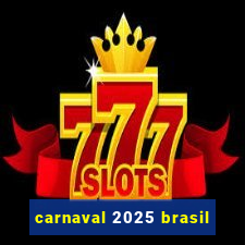 carnaval 2025 brasil