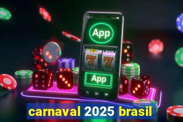 carnaval 2025 brasil