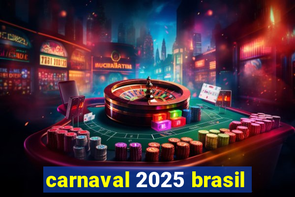 carnaval 2025 brasil