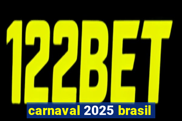 carnaval 2025 brasil