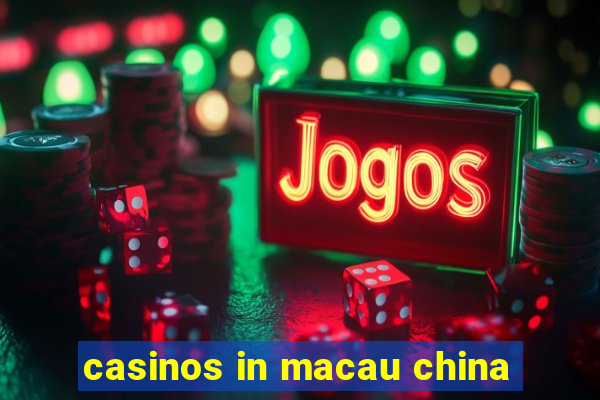 casinos in macau china