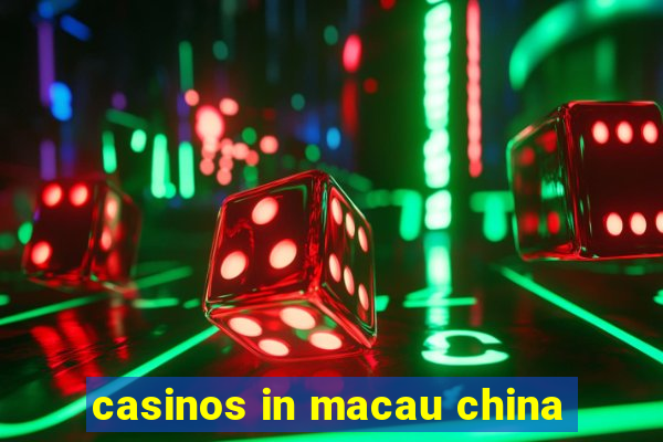 casinos in macau china