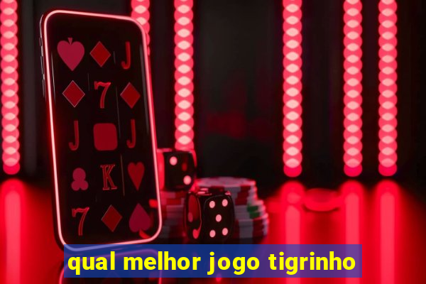 qual melhor jogo tigrinho