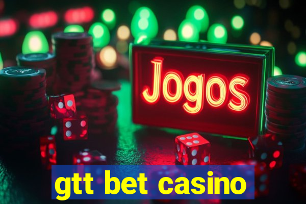 gtt bet casino