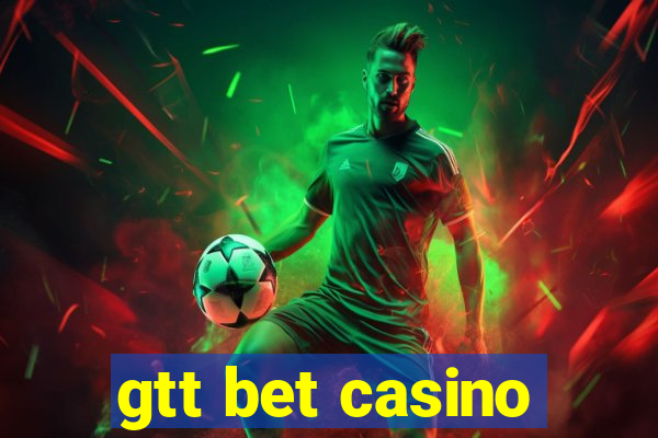 gtt bet casino