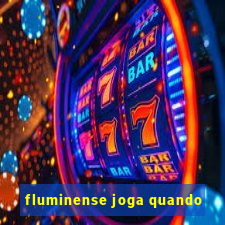 fluminense joga quando