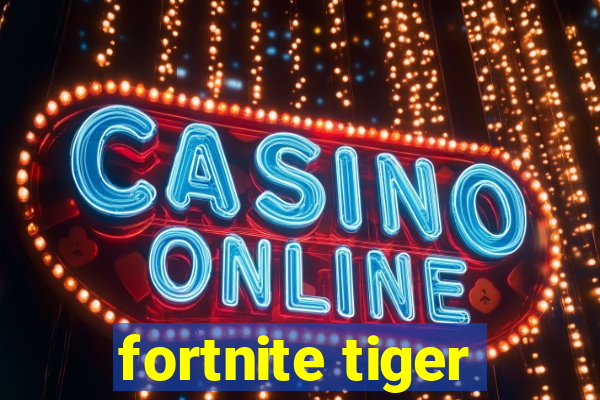 fortnite tiger