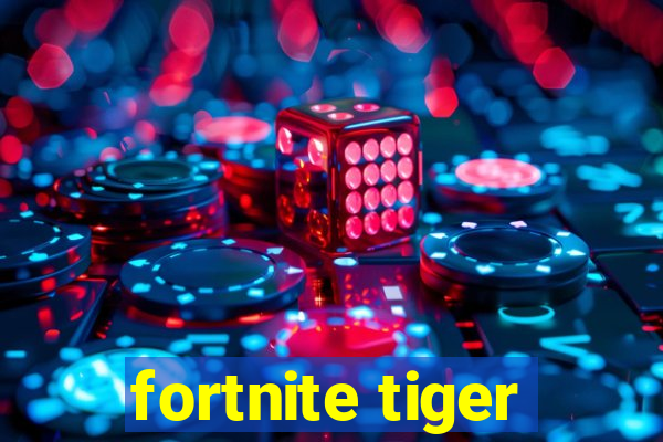 fortnite tiger