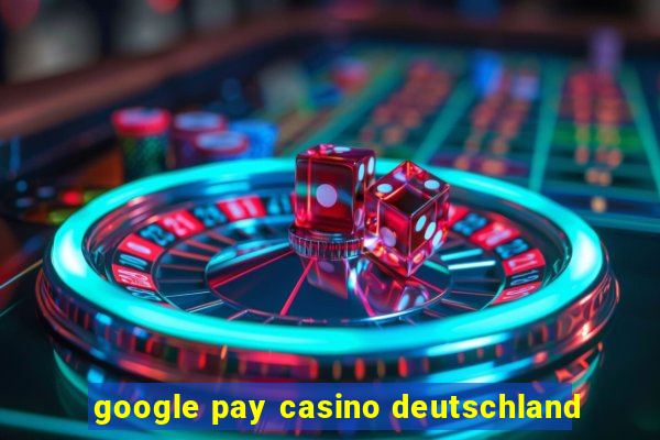 google pay casino deutschland