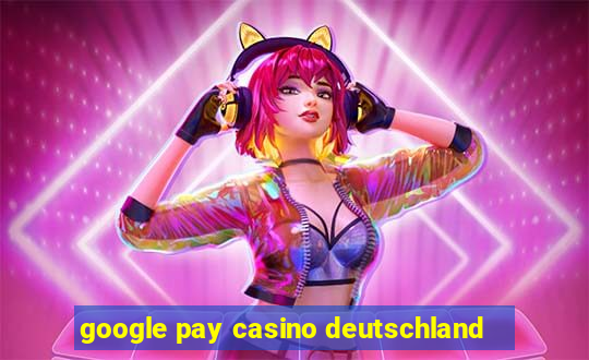 google pay casino deutschland