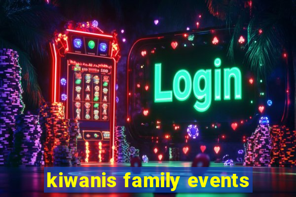 kiwanis family events