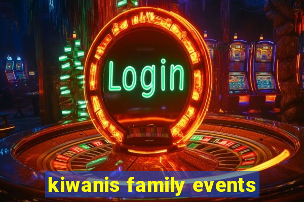 kiwanis family events