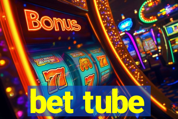 bet tube