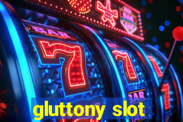 gluttony slot