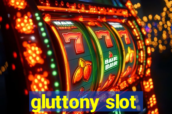 gluttony slot