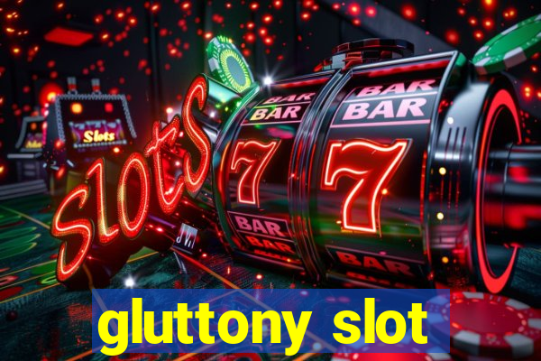 gluttony slot