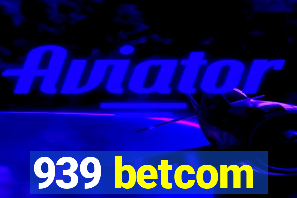 939 betcom