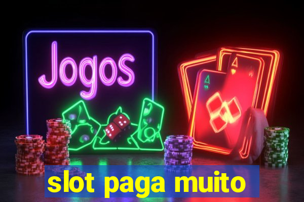 slot paga muito